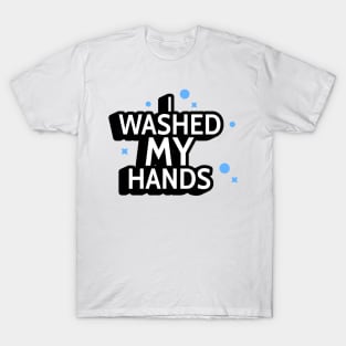 I Washed My Hands T-Shirt